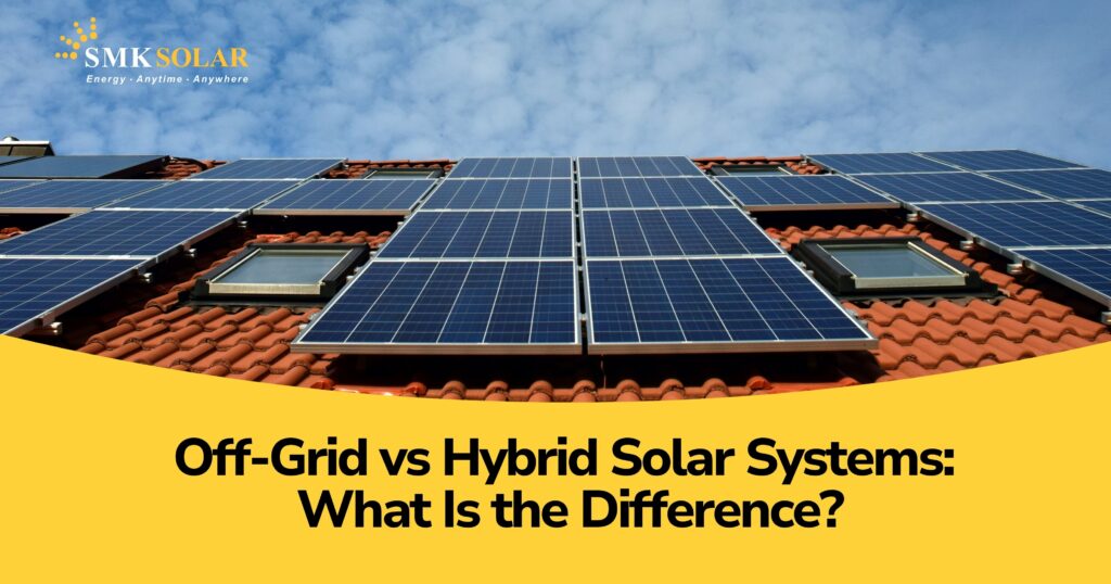 Off Grid vs Hybrid Solar Systems, What Is the Difference