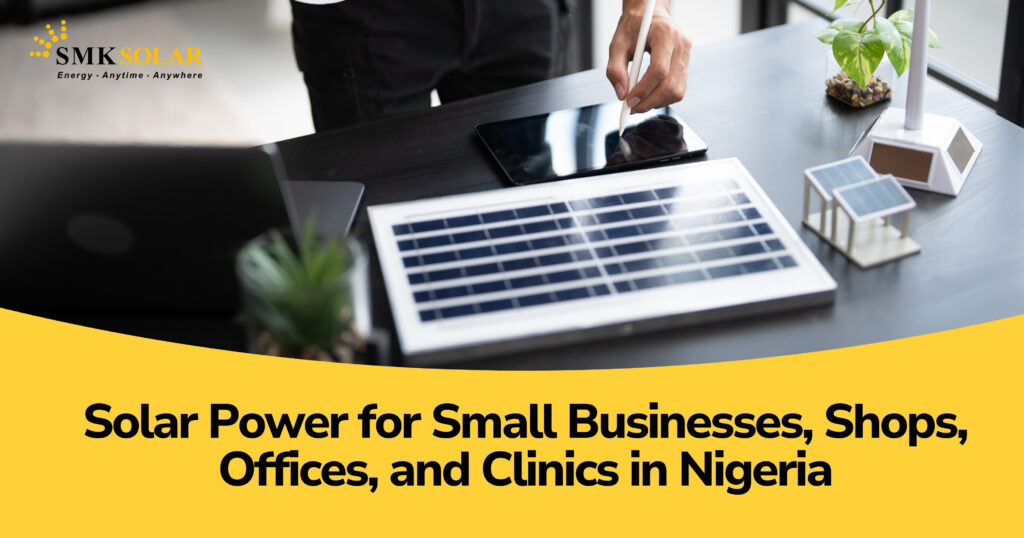 Solar Power for Small Businesses, Shops, Offices, and Clinics in Nigeria
